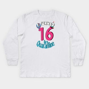 I turned 16 in quarantine Kids Long Sleeve T-Shirt